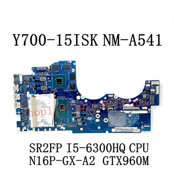 BY511 NM-A541 Материнская плата для ноутбука Lenovo Y700-15-ISK Материнская плата SR2FP I5-6300HQ Процессор N16P-GX-A2 GTX960M DDR4 100% полностью протестирован в норме